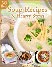 38 Best Soup Recipes and Hearty Stews - Prime Publishing