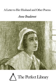 A Letter to Her Husband and Other Poems - Anne Bradstreet