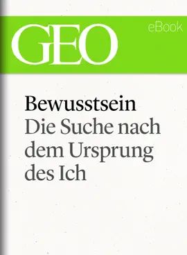 Read: Bewusstsein: Die Suche nach dem Book Ursprung des Ich (GEO eBook Single)