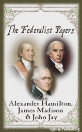 The Federalist Papers (Illustrated + FREE audiobook download link) - Alexander Hamilton, James Madison & John Jay