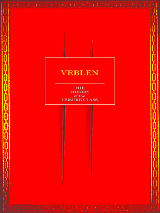 Veblen - The Theory of the Leisure Class
