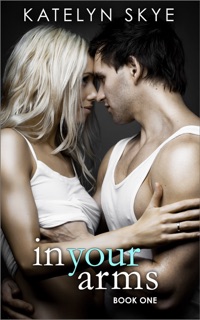 Into Your Arms by Katelyn Skye