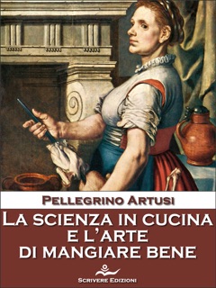 La scienza in cucina e l'arte di mangiare bene by Pellegrino Artusi