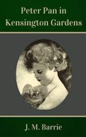 Peter Pan in Kensington Gardens - James Matthew Barrie