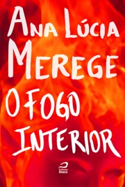 O Fogo Interior - Ana Lúcia Merege