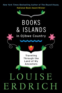 Books and Islands in Ojibwe Country by Louise Erdrich