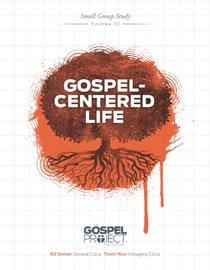 The Gospel Project for Students: Gospel-Centered Life - Ed Stetzer & Trevin Wax