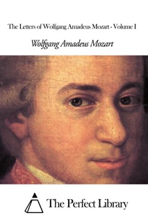 The Letters of Wolfgang Amadeus Mozart - Volume I by Wolfgang Amadeus Mozart