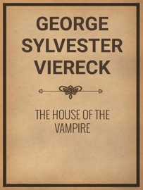 The House of the Vampire - George Sylvester Viereck