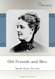 Old Friends and New - Sarah Orne Jewett