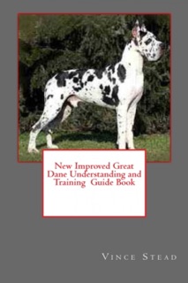 New Improved Great Dane Understanding and Training Guide Book by Vince Stead