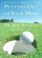 Putting Out of Your Mind - Bob Rotella Cover Art