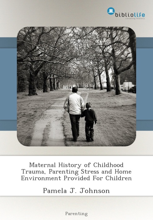 Maternal History of Childhood Trauma, Parenting Stress and Home Environment Provided For Children