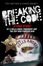 Breaking the Code: A True Story by a Hells Angel President and the Cop Who Pursued Him - Pat Matter &amp; Chris Omodt Cover Art
