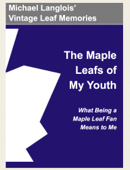 The Maple Leafs of My Youth - Michael Langlois