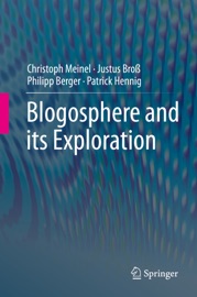 Blogosphere and its Exploration - Christoph Meinel, Justus Bros, Philipp Berger & Patrick Hennig