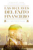 Las 10 claves del éxito financiero - Alberto Chan Aneiros