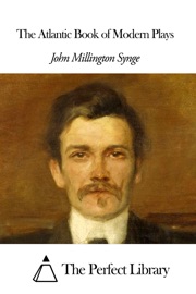 The Atlantic Book of Modern Plays - John Millington Synge