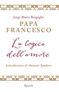 La logica dell'amore by Jorge Mario Bergoglio