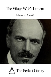 The Village Wife’s Lament by Maurice Hewlett