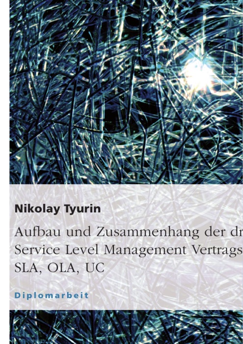 Aufbau und Zusammenhang der drei Service Level Management Vertragstypen SLA, OLA, UC