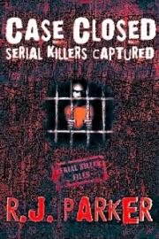 Case Closed Serial Killers Captured Ted Bundy, Jeffrey Dahmer and More. - RJ Parker