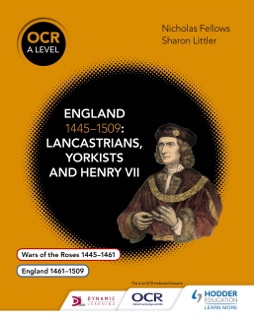 OCR A Level History: England 1445–1509: Lancastrians, Yorkists and Henry VII by Nicholas Fellows, Mary Dicken & Sharon Littler