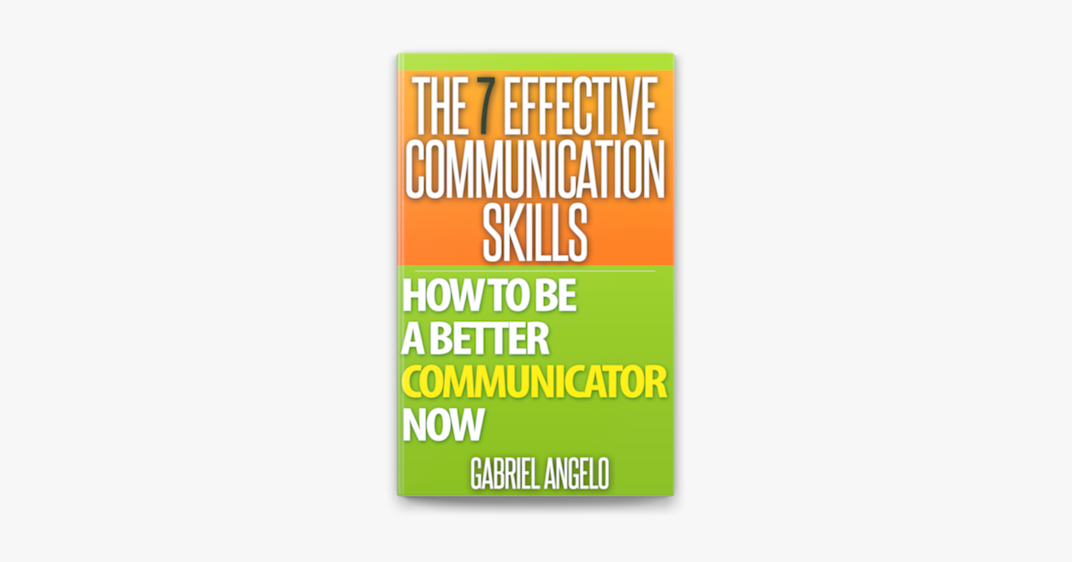 ‎the 7 Effective Communication Skills How To Be A Better Communicator Now By Gabriel Angelo 6068