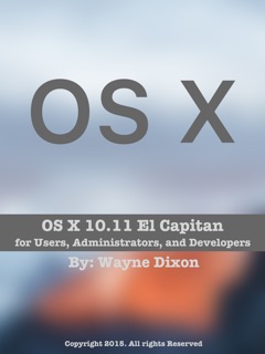 OS X 10.11 El Capitan: For Users, Administrators and Developers by Wayne Dixon