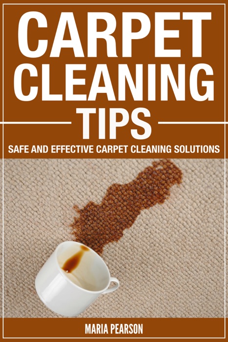 Carpet Cleaning Tips : Safe and Effective Carpet Cleaning Solutions