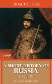 A Short History of Russia 1462-1730 - J.B. Bury & Robert Bain