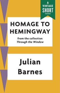 Homage to Hemingway by Julian Barnes