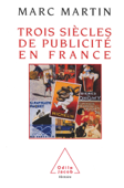 Trois Siècles de publicité en France - Marc Martin