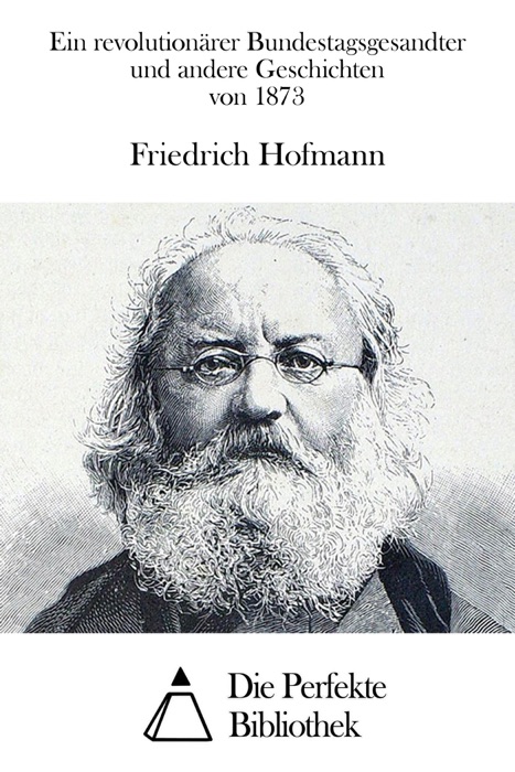 Ein revolutionärer Bundestagsgesandter und andere Geschichten von 1873