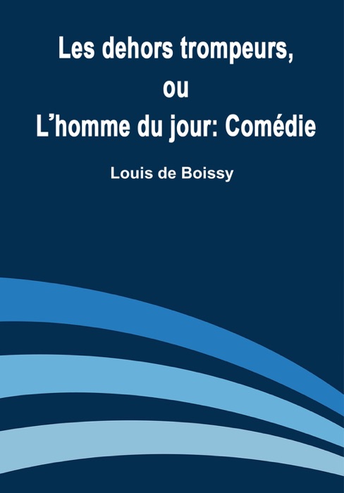Dehors les Trompeurs ou L'homme du Jour