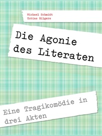 Die Agonie des Literaten - Tobias Hilgers & Michael Schmidt