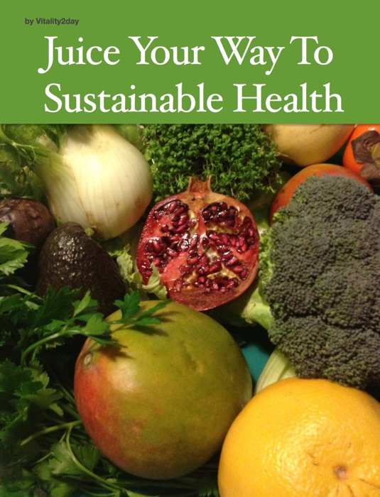 Juice Your Way To Sustainable Health