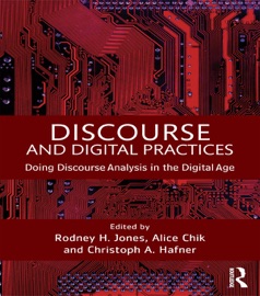 Discourse and Digital Practices - Rodney H. Jones, Alice Chik & Christoph A. Hafner
