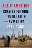 Age of Ambition: Chasing Fortune, Truth, and Faith in the New China - Evan Osnos