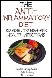 Anti-Inflammatory Diet: Bid Adieu to High-Risk Health Infections - M. Usman
