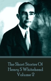 The Short Stories Of Henry S Whitehead - Volume 2 - Henry S. Whitehead