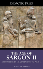 The Age of Sargon II - A short history of Assyria from 722-705 B.C. - Albert Olmstead Cover Art