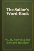 The Sailor's Word-Book - W. H. Smyth & Sir Edward Belcher