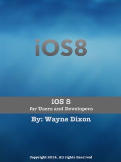 iOS 8 for Users and Developers by Wayne Dixon