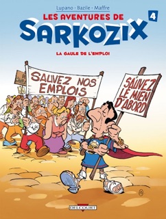 Les Aventures de Sarkozix T04 by Bruno Bazile & Wilfrid Lupano