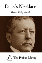 Daisy’s Necklace - Thomas Bailey Aldrich