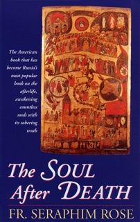 The Soul After Death by Fr. Seraphim Rose