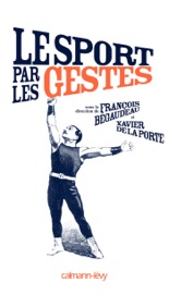 Le Sport par les gestes - Various Authors, François Bégaudeau & Xavier De la Porte