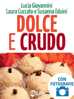 Dolce e Crudo by Lucia Giovannini, Laura Cuccato & Susanna Eduini
