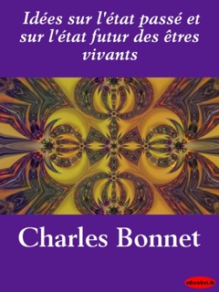 Idées sur l'état passé et sur l'état futur des êtres vivants by Charles Bonnet